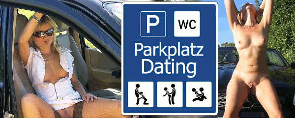 Parkplatz Dating und Outdoorsex – Einfach ficken in freier Natur